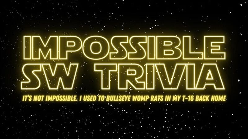 Impossible SW Trivia